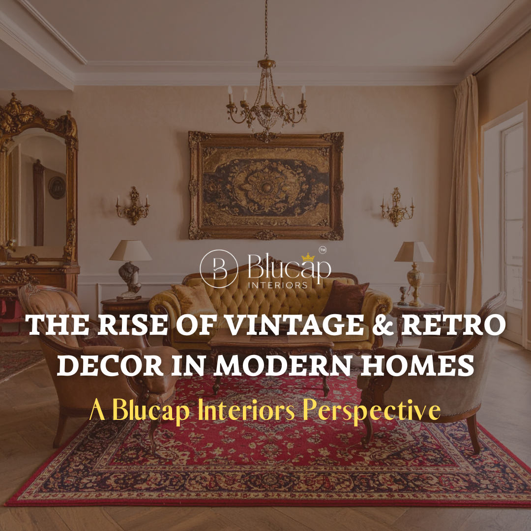 The Rise of Vintage and Retro Decor in Modern Homes: A Blucap Interiors Perspective